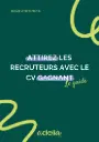 Attirez les recruteurs avec un CV gagnant + BONUS : rédiger une lettre de motivation